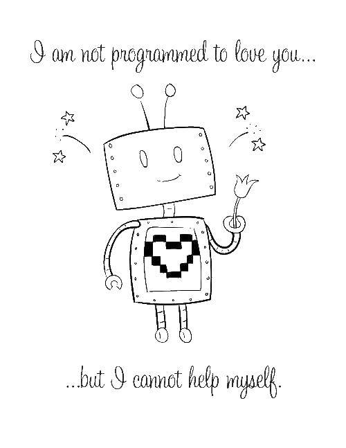 Название: Раскраска Робот: я не запрограммирован тебя любить но не могу ничего с собой поделать . Категория: Английский. Теги: робот, английский, фразы, любовь.